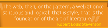 the web, then, or the pattern, a web at once sensuous and logical: that is style that is the foundation of the art of literature. Robert Louis stevenson